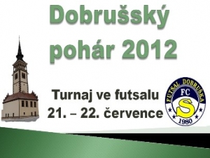 Dobrušský pohár 2012. To je velký futsalový turnaj s kvalitní účastí